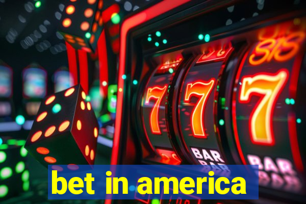 bet in america