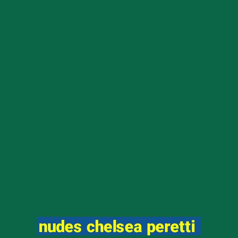 nudes chelsea peretti