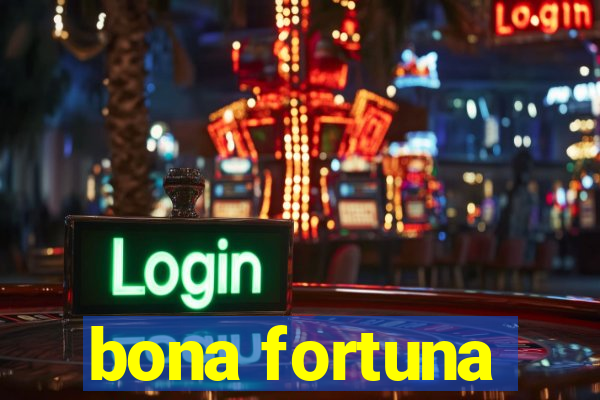 bona fortuna