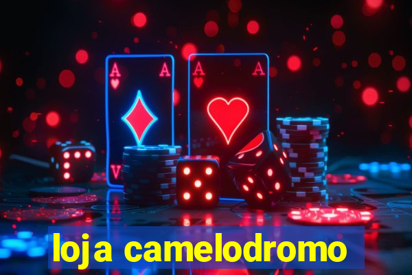 loja camelodromo