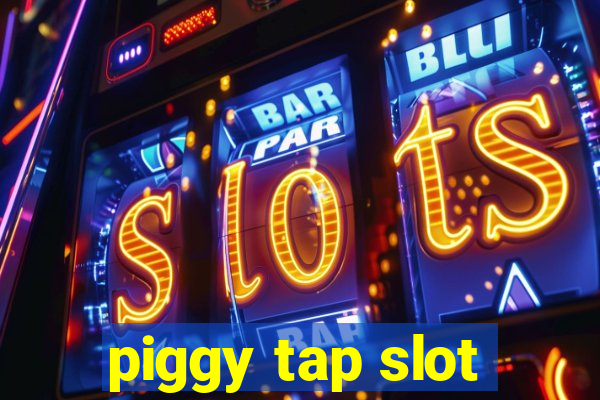 piggy tap slot