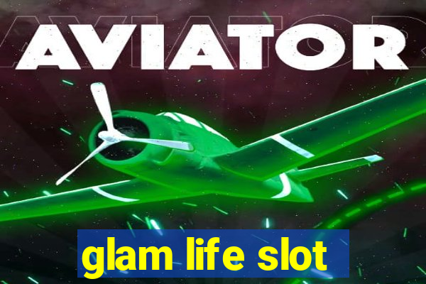 glam life slot