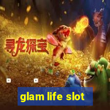 glam life slot