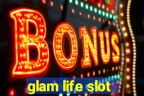 glam life slot