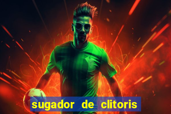 sugador de clitoris e vibrador