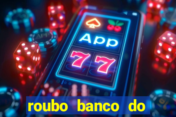 roubo banco do brasil hoje