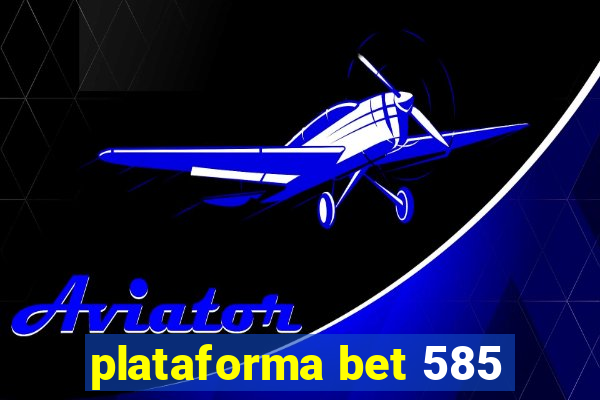 plataforma bet 585