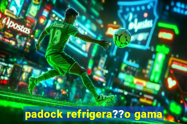 padock refrigera??o gama