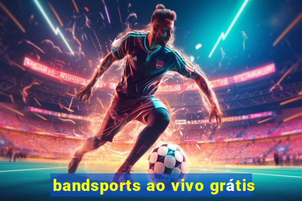 bandsports ao vivo grátis