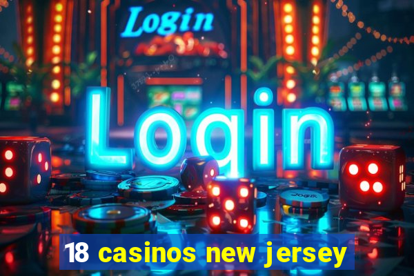 18 casinos new jersey