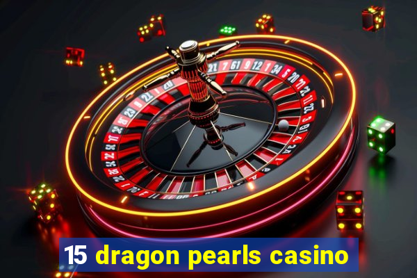 15 dragon pearls casino