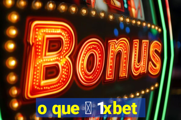 o que 茅 1xbet