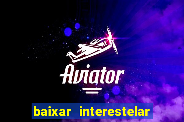 baixar interestelar dublado google drive