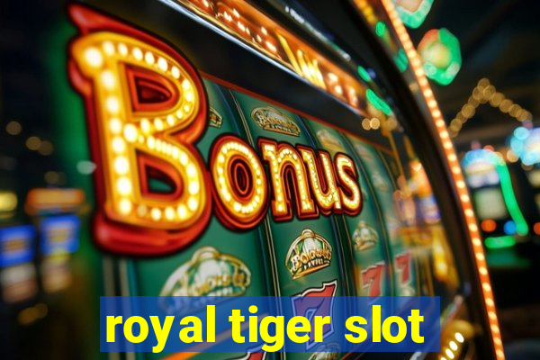 royal tiger slot