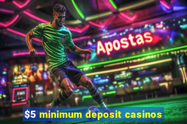 $5 minimum deposit casinos