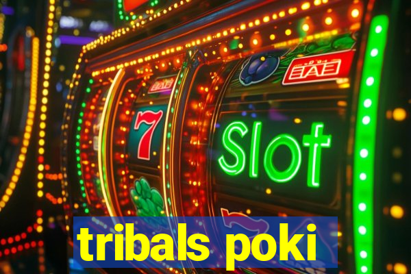 tribals poki