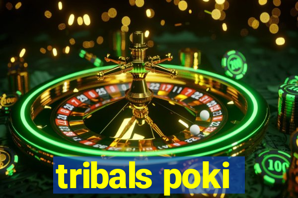 tribals poki