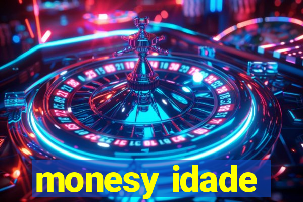 monesy idade