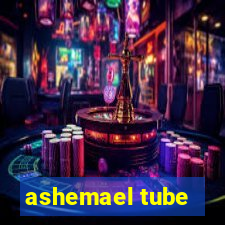 ashemael tube