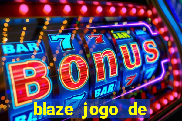 blaze jogo de aposta para ganhar dinheiro