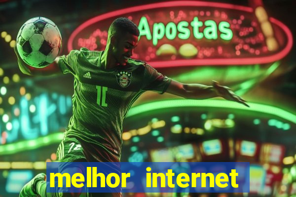 melhor internet para jogar