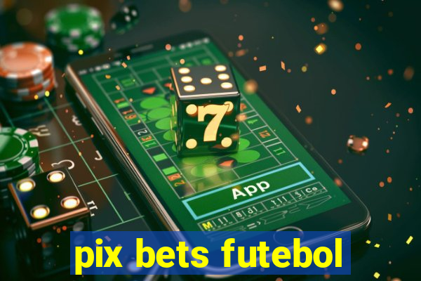 pix bets futebol