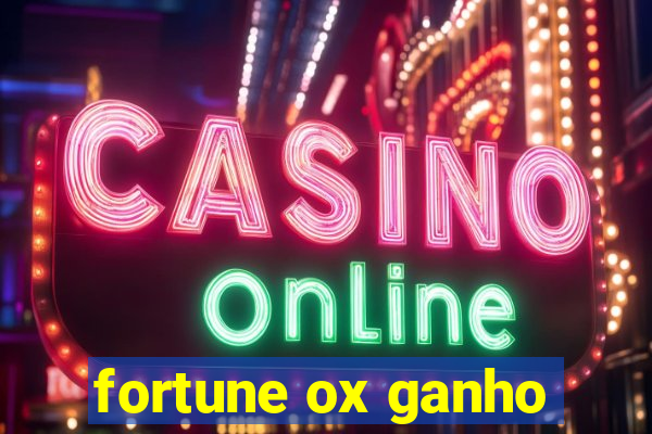 fortune ox ganho