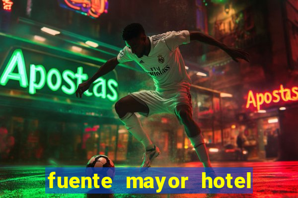 fuente mayor hotel resort casino y spa