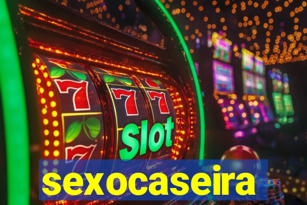 sexocaseira