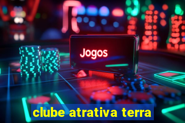 clube atrativa terra