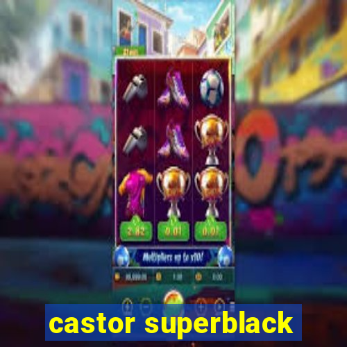 castor superblack