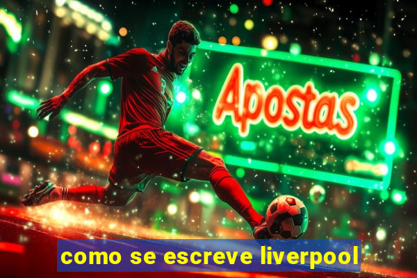 como se escreve liverpool