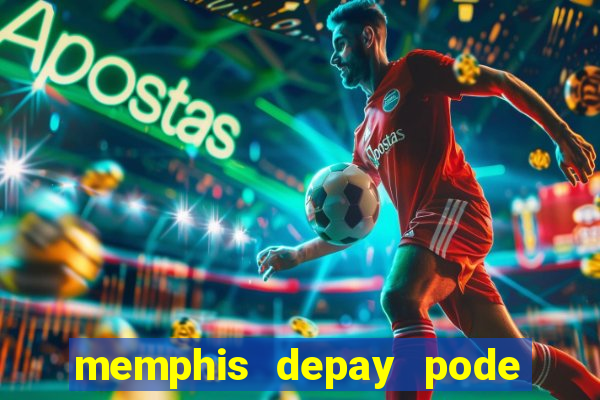 memphis depay pode jogar a sulamericana