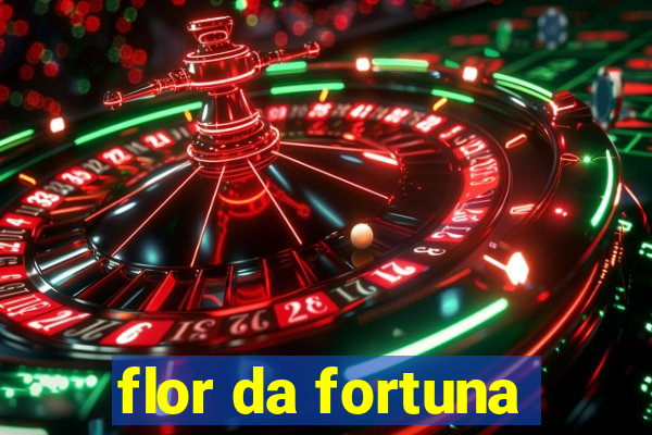 flor da fortuna