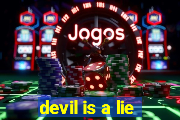 devil is a lie