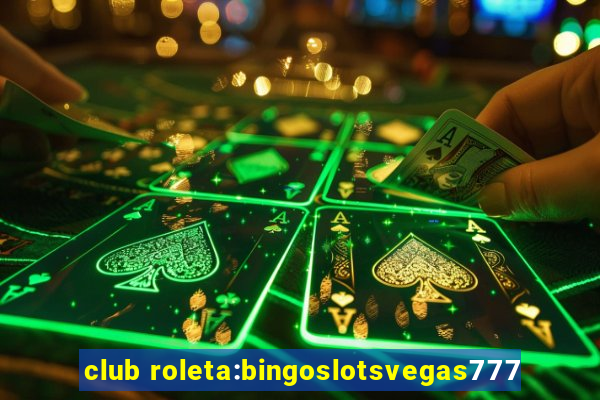 club roleta:bingoslotsvegas777