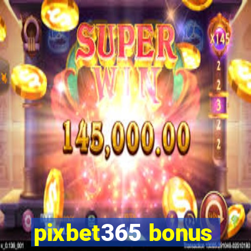 pixbet365 bonus