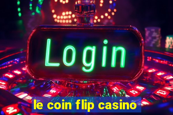 le coin flip casino