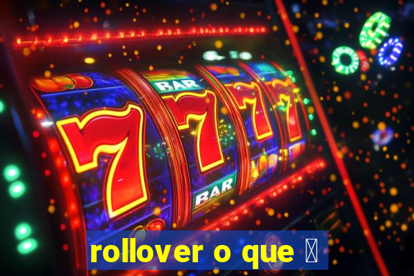 rollover o que 茅