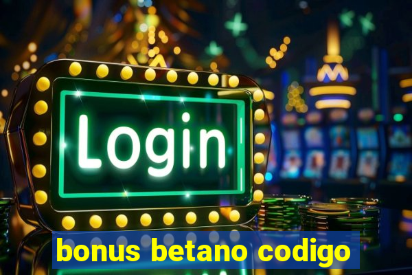 bonus betano codigo