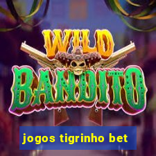 jogos tigrinho bet