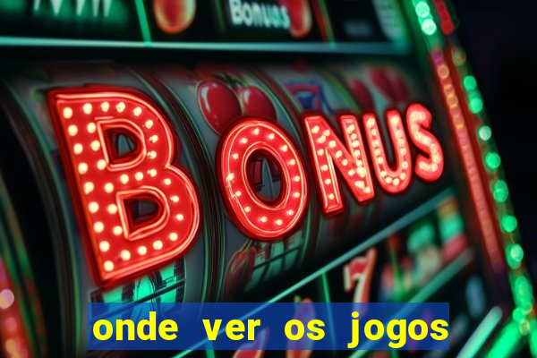 onde ver os jogos do brasileirao