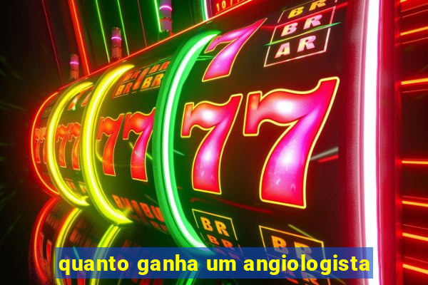 quanto ganha um angiologista