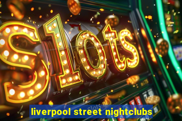 liverpool street nightclubs