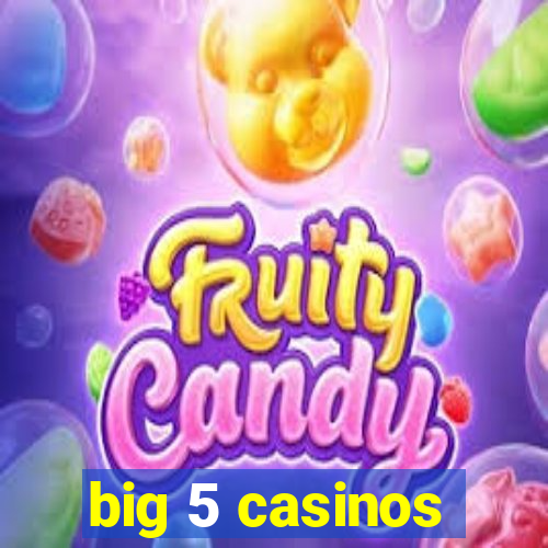 big 5 casinos