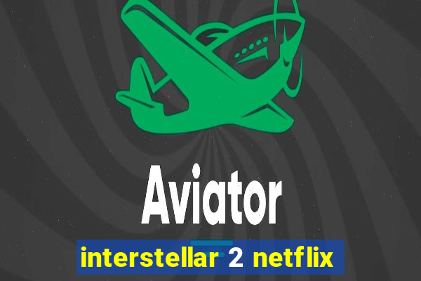 interstellar 2 netflix