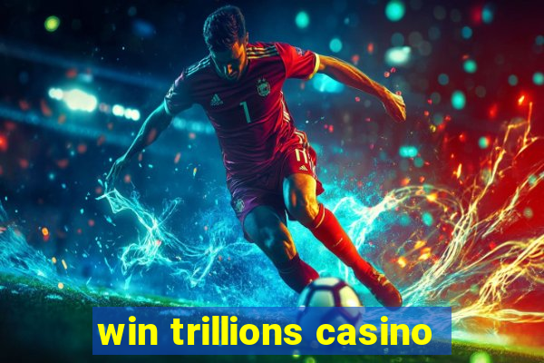 win trillions casino