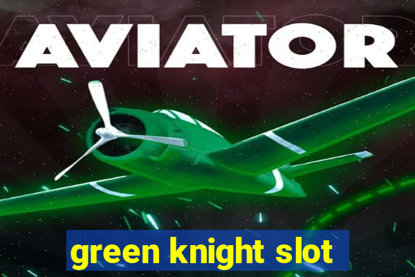 green knight slot