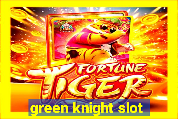 green knight slot