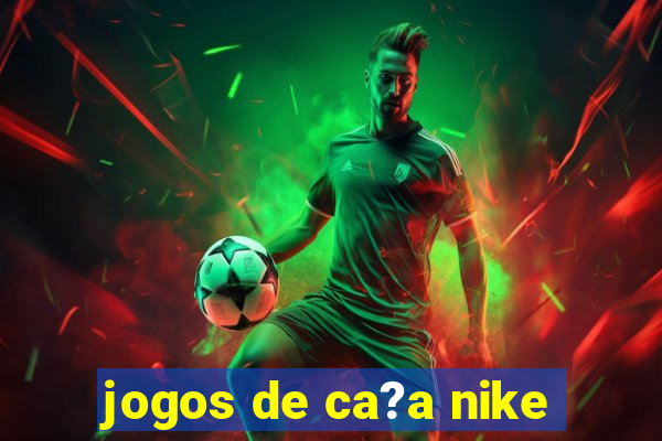 jogos de ca?a nike